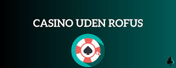 Oplev Spændingen ved Online Casino Uden Rofus Oplev Spændingen ved Online Casino Uden Rofus